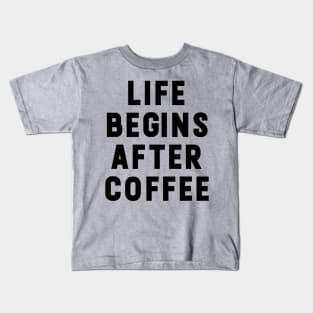 Life begins after coffee funny typography Kids T-Shirt